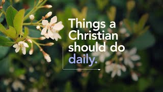 Pastor Mike Wells: Things a Christian Should Do Daily