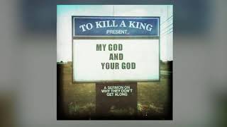 Watch To Kill A King My God  Your God video
