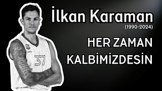 Her Zaman Kalbimizdesin İlkan Karaman