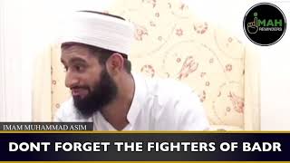 Dont Forget The Fighters Of Badr Imam Muhammad Asim