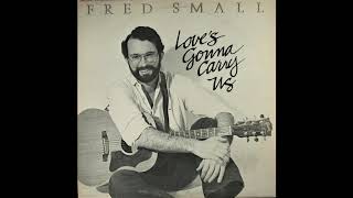 Watch Fred Small Loves Gonna Carry Us video