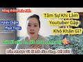 [211]Tâm Sự Khi Làm YOUTUBER Gặp Khó Khăn Gì? Tại Sao Kênh Lại Chậm Phát Triển?CSTQ