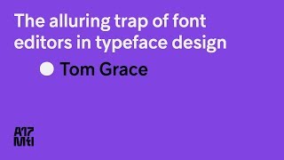 The Alluring Trap Of Font Editors In Typeface Design - Tom Grace