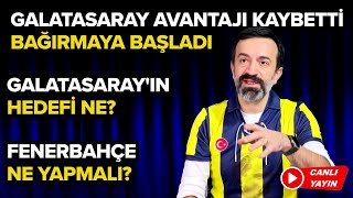 Galatasaray Avantajı Kaybetti, Bağırmaya Başladı! Fenerbahçe Ne Yapmalı? | FENER