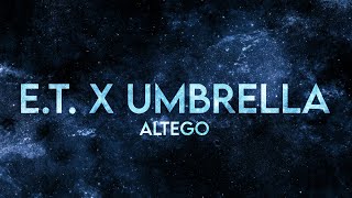 Altego- E.t. X Umbrella (Lyrics) [Extended]