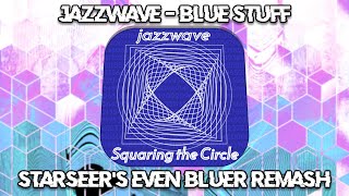 Jazzwave - Blue Stuff Starseers Even Bluer Remash