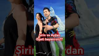Şirin Və Aydandueti Bəyənirsiz??