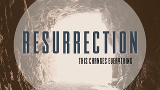 Resurrection - This Changes Everything (Message Only)