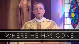 Where He Has Gone | Homily: Bishop Robert P. Reed