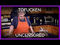Tofucken: UNCENSORED