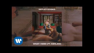 Hayley Kiyoko - What I Need (Feat. Kehlani) [Official Audio]