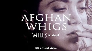 Watch Afghan Whigs Miles Iz Ded video