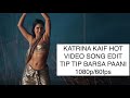 Katrina Kaif - Tip Tip Barsa Paani Hot Edit - 1080p/60fps