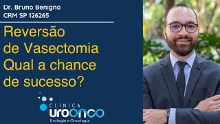 Reversão de vasectomia. Qual a chance de sucesso?