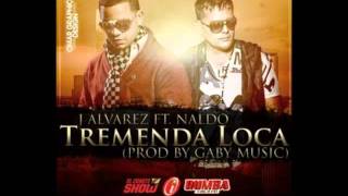 Watch J Alvarez Tremenda Loca feat Naldo video