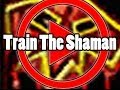 Train The Shaman