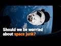 Should we be worried about space junk?