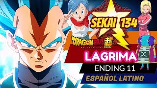 ENDING 11 (Dragon Ball Super)  [LAGRIMA]  - Español latino -SEKAI 134