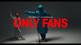 WhyBaby?, UncleFlexxx - ONLY FANS (prod. by Beast Inside Beats) ( , 2021)