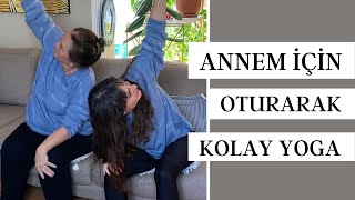Annem Için Kolay Yoga ,Oturarak Yaptığımız Egzersiz Ve Esneme Hareketleri.