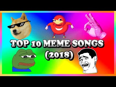 TOP 10 MEME SONGS (2018)