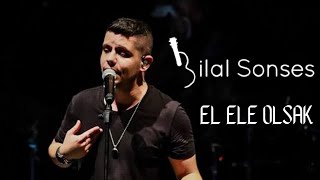 Bilal SONSES - El Ele Olsak