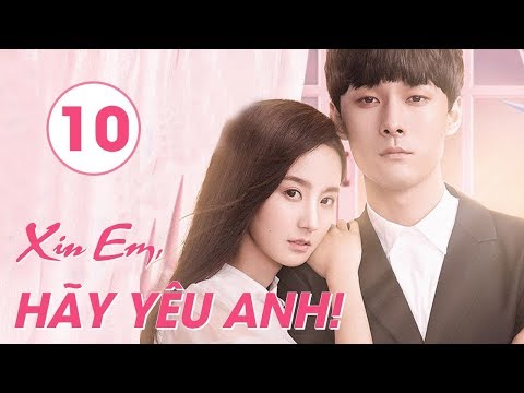 Tuyệt Phẩm Phim Ngôn Tình Trung Quốc 2020 | Xin Em, Hãy Yêu Anh - Tập 10 ( THUYẾT MINH)