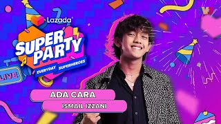 Ismail Izzani - Ada Cara | Lazada Super Party