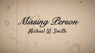 Watch Michael W Smith Missing Person video