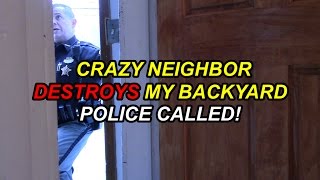 Crazy Neighbor Destroys My Backyard! (POLICE CALLED) Crazy Neighbor Destroys My Backyard! (POLICE CALLED)