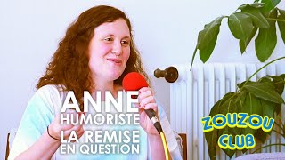Zouzou Club - 6 - Anne Dupin (Humoriste - LA REMISE EN QUESTION)