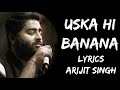 Aye Khuda Aye Khuda Jab Bana Uska Hi Bana (Lyrics) - Arijit Singh | Lyrics Tube