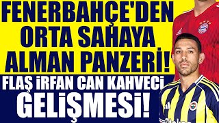 Fenerbahçeden Orta Sahaya Alman Panzeri Flaş İrfan Can Kahveci Gelişmesi