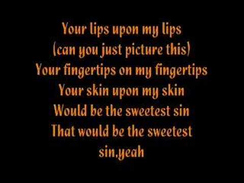 Sweetest Sin Lyrics (Jessica Simpson) Can you imagine us making love The way 