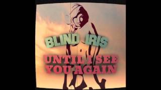 Watch Blind Iris Until I See You Again video