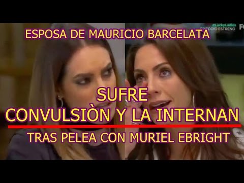 MARIA JOSE esposa de MAURICIO BARCELATA sufre CONVULSIÓN y la INTERNAN tras PELEA con MURIEL EBRIGHT
