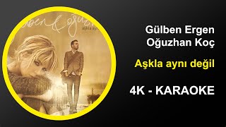 Gülben Ergen & Oğuzhan Koç - Aşkla Aynı değil - Karaoke 4k