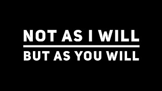 Not as I will, but as You will. - Pastor Justin Bell - 06/06/21