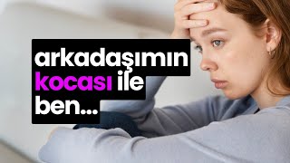 Arkadaşımın Kocası Ile Ben...