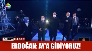 Erdoğan: Ay'a gidiyoruz!