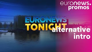Euronews Tonight Intro Alternative - Euronews