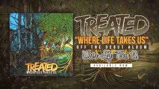 Treated - Where Life Takes Us (With Lyrics)