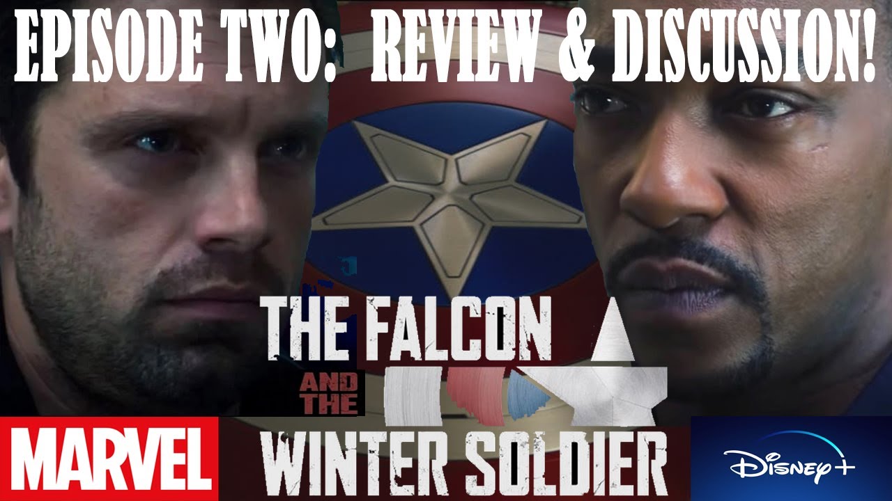 THE FALCON & THE WINTER SOLDIER: EPISODE 2 DISCUSSION/REVIEW! (and spoilers!)