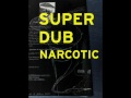 Dub Narcotic Sound System - "Super Dub Narcotic"