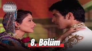 Bahar Yeli - Hint Dizisi 8. Bölüm