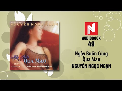 Nguyễn Ngọc Ngạn | Ngày Buồn Cũng Qua Mau - Phần 1 (Audiobook 49)