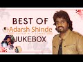 Best Of Adarsh Shinde | Video Jukebox | Super Hit Marathi Songs Collection Best Of Adarsh Shinde | Video Jukebox | Super Hit Marathi Songs Collection