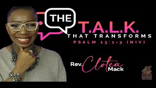 Rev. Clotea Mack | The T.A.L.K That Transform | Psalm 13:1-3