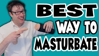 The Best Ways to Masturbate for Men | Masturbation Tips and Techniques for Men