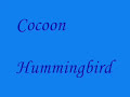 Cocoon - Hummingbird